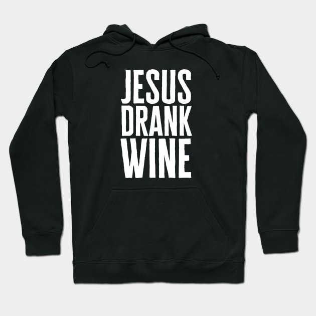 Jesus Drank Wine Hoodie by HobbyAndArt